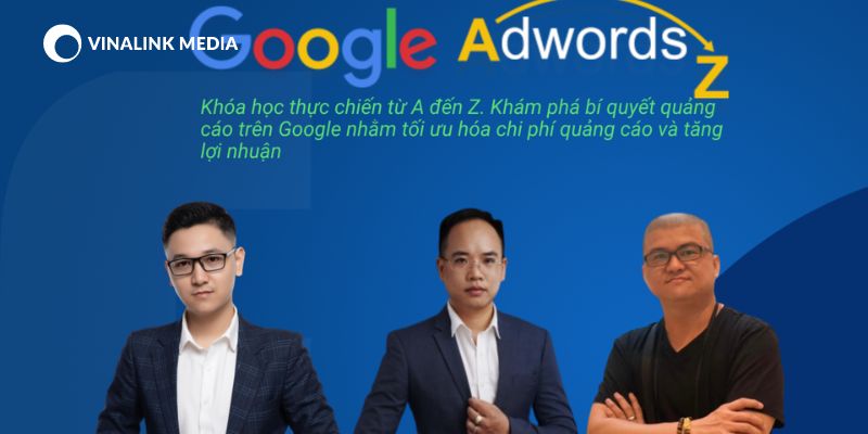 Khóa học Google Ads tại Vinalink có gì đặc biệt